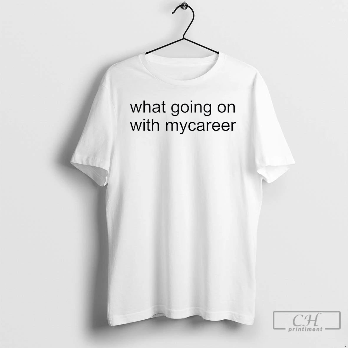 Classic What Going On With Mycareer T-Shirts, Hoodie, Sweatshirt | AU18TeeNovaLab.com