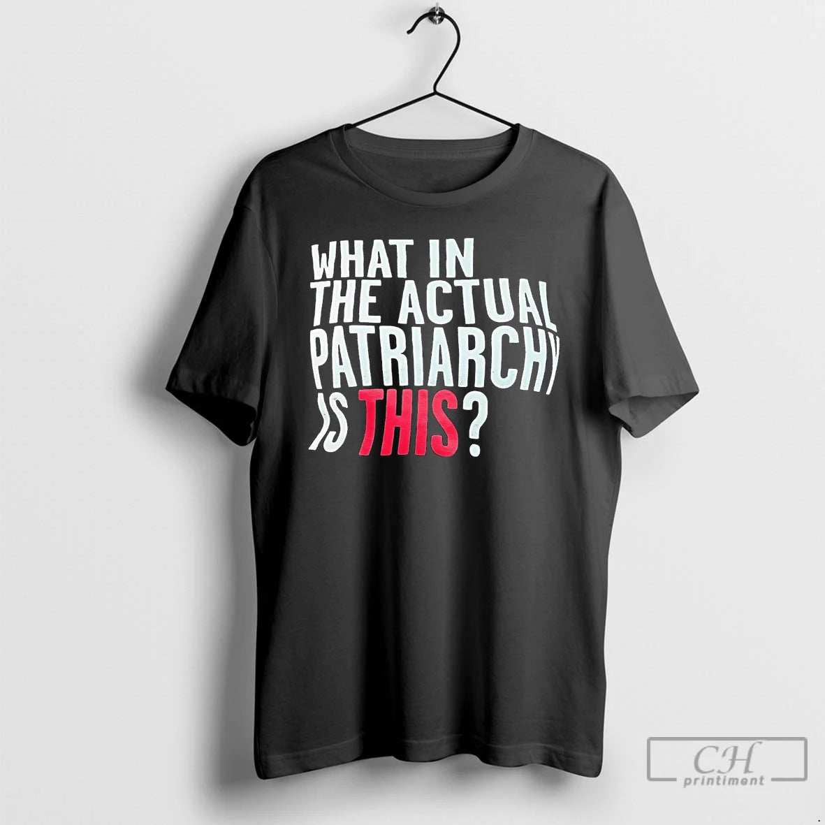 Classic What In The Actual Patriarchy Is This T Shirts