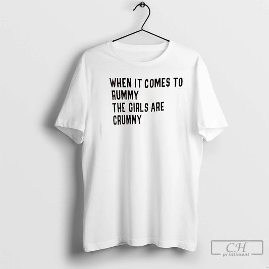 Classic When It Comes To Rummy The Girls Are Crummy T-Shirts, Hoodie, Sweatshirt | AU18TeeNovaLab.com