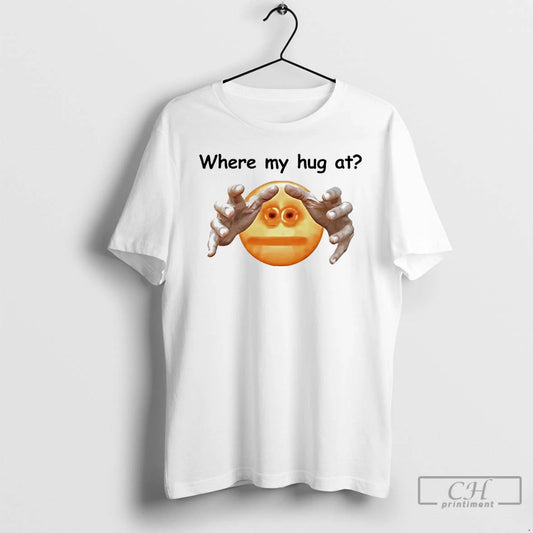 Classic Where My Hug At T-Shirts, Hoodie, Sweatshirt | AU18TeeNovaLab.com