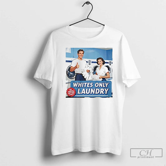 Classic Whites Only Laundry T-Shirts, Hoodie, Sweatshirt | AU18TeeNovaLab.com