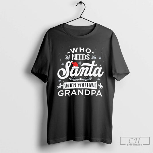 Classic Who Needs Santa When You Have Grandpa Christmas T-Shirts, Hoodie, Sweatshirt | AU18TeeNovaLab.com