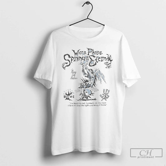 Classic Wicca Phase Springs Eternal Im Heading Out I Embark On My Own I Have T-Shirts, Hoodie, Sweatshirt