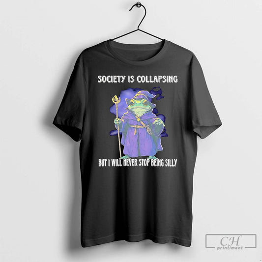 Classic Wizard Society Is Collapsing But I Will Never Stop Being Silly T Shirts