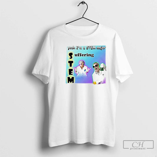 Classic Yeah Im A Stem Major Suffering Graphic T-Shirts, Hoodie, Sweatshirt | AU18TeeNovaLab.com