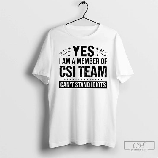 Classic Yes I Am A Member Of Csi Team Cant Stand Idiots T Shirts Sweater Hoodie, Sweatshirt | AU18TeeNovaLab.com