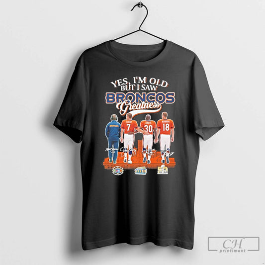 Classic Yes Im Old But I Saw Broncos Football Legends Greatness Signatures T Shirts