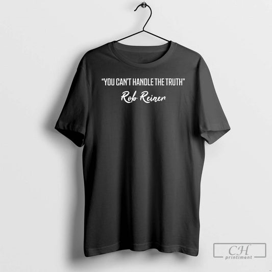 Classic You Cant Handle The Truth Rob Reiner T-Shirts, Hoodie, Sweatshirt | AU18TeeNovaLab.com