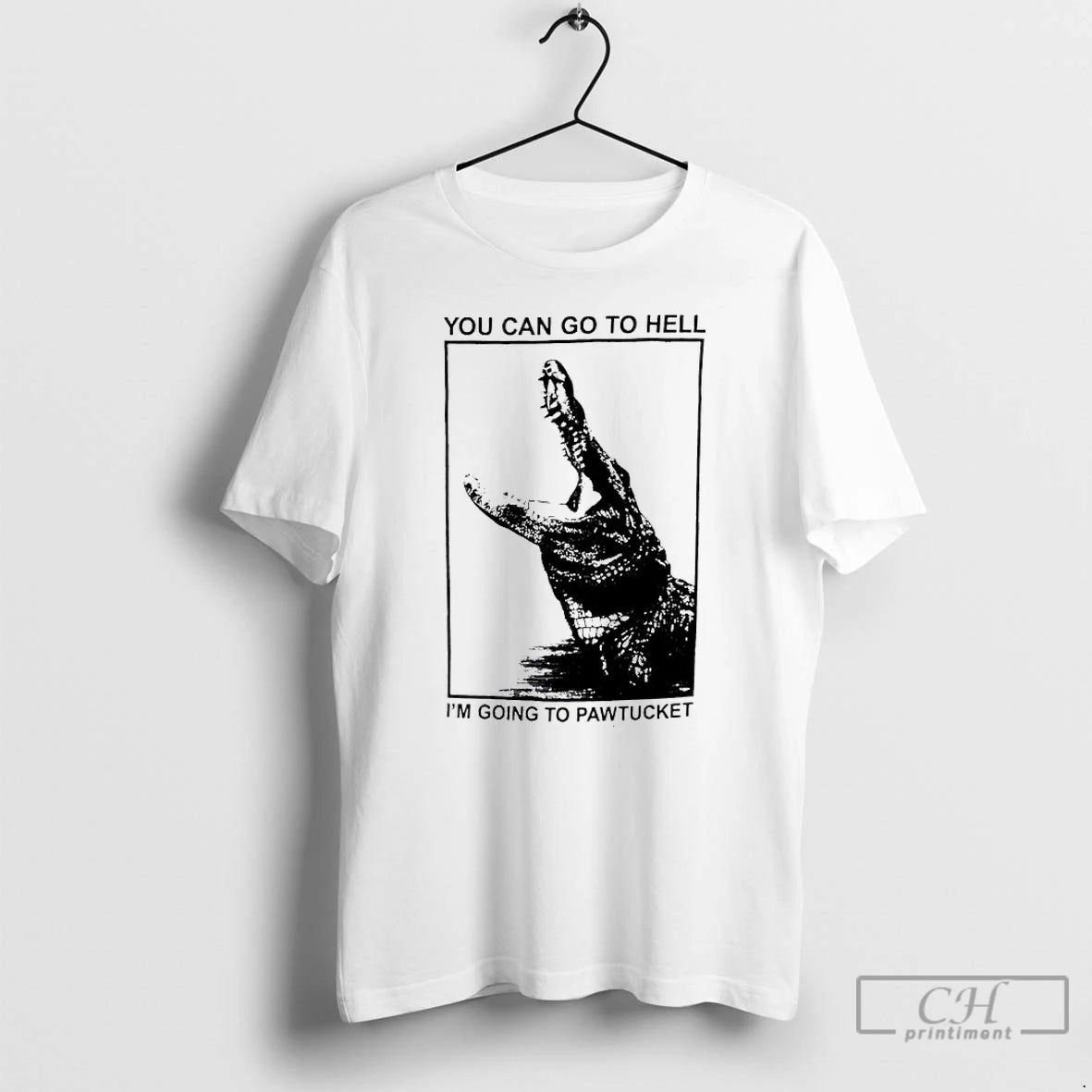 Classic You Can Go To Hell Im Going To Pawtucket Alligator T-Shirts, Hoodie, Sweatshirt | AU18TeeNovaLab.com