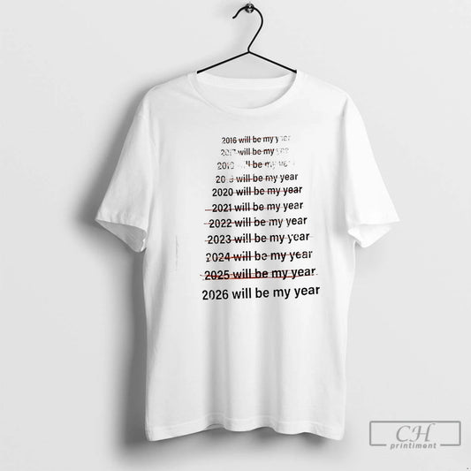 Classic List Of Years From 2016 To 2026 Will Be My Year T Shirts Sweater Hoodie, Sweatshirt | AU18TeeNovaLab.com