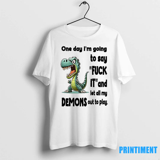 Dino One Day Im Going To Say Fuck It And Let All My Demons Out