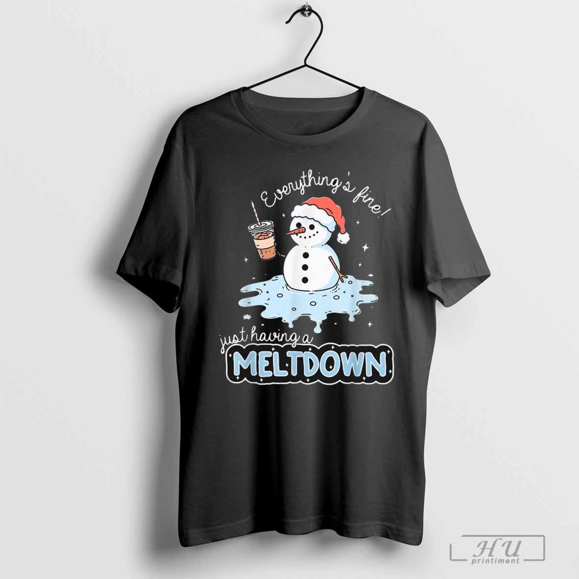 Everythings Fine Just Having Meltdown Snowman Winter Christmas