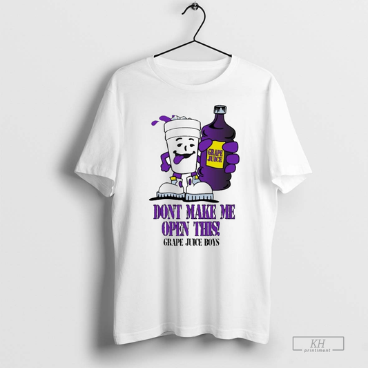 Grape Juice Boys Dont Make Me Open This Drank T Shirts