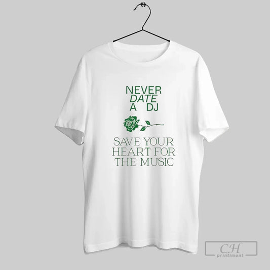 Green Rose Never Date A Dj Save Your Heart For The Music