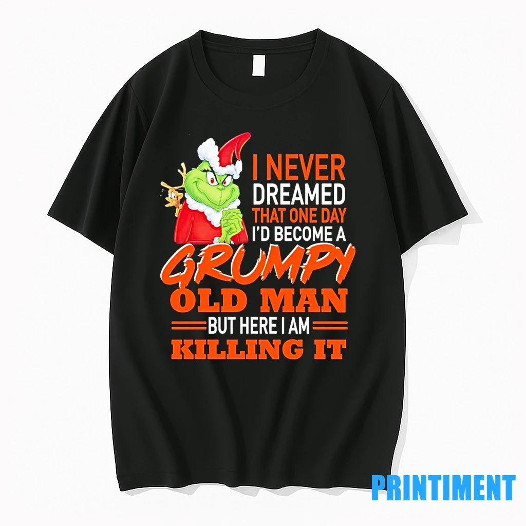 Grinch I Never Dreamed That One Day That One Day Id Become A Grumpy Old
