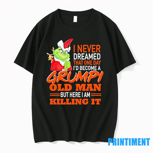 Grinch I Never Dreamed That One Day That One Day Id Become A Grumpy Old