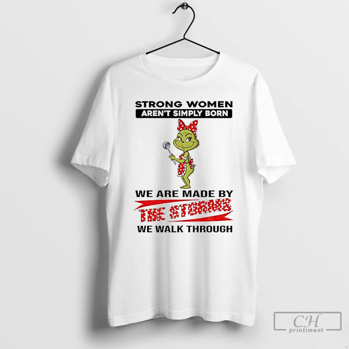 Grinch Strong Women Arent Simply Born We Are Made By The Storms We Walk Through