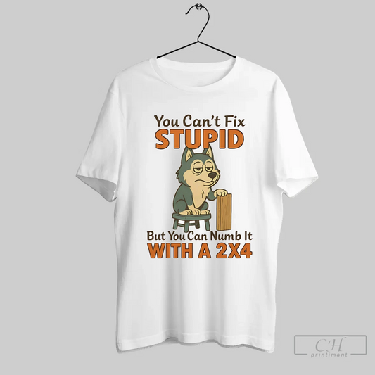 Husky You Cant Fix Stupid But You Can Numb It With A 2x4