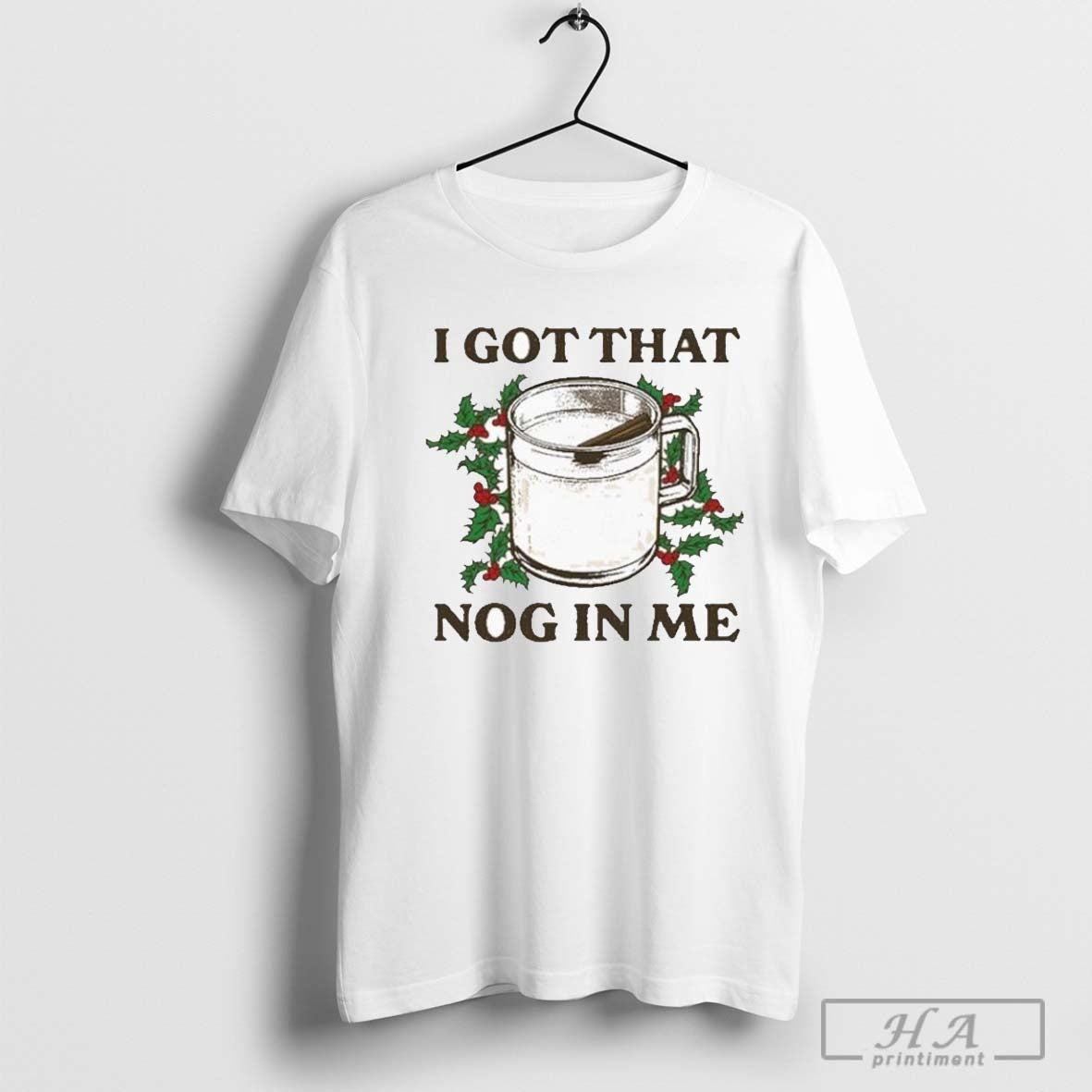 I Got That Nog In Me T Shirts