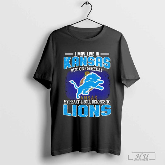 I May Live In Kansas But On Gameday My Heart Soul Belong To Detroit Lions