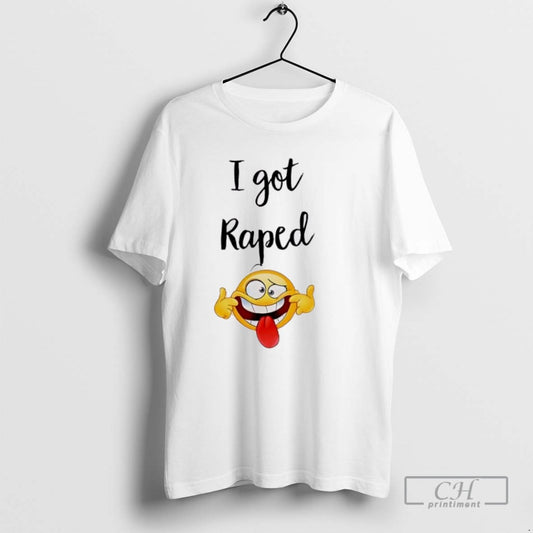 I Got Raped Funny Face T Shirts