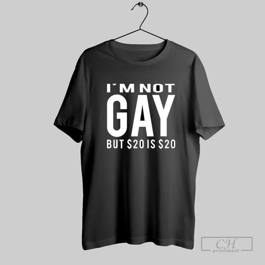 Im Not Gay But 20 Is 20 Funny Sarcastic Quote