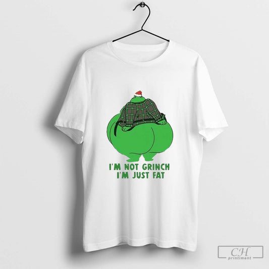 Im Not The Grinch Im Just Fat A Grinch Christmas