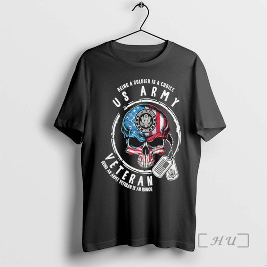 Limited Edition Being A Soldier Is A Choice Us Army Skull Veteran Being An Army