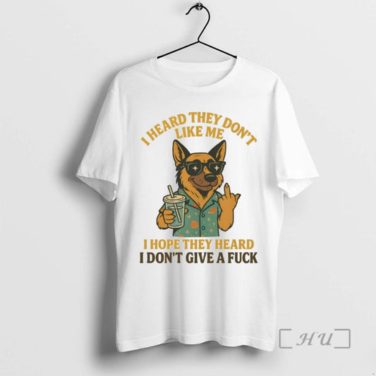 Limited Edition German Shepherd I Heard They Dont Like Me I Hope They Heard