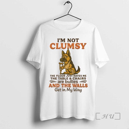 Limited Edition German Shepherd Im Not Clumsy The Floor Just Hates Me The Table And