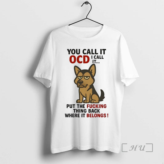 Limited Edition German Shepherd You Call It Ocd I Call It Put The Fucking Thing