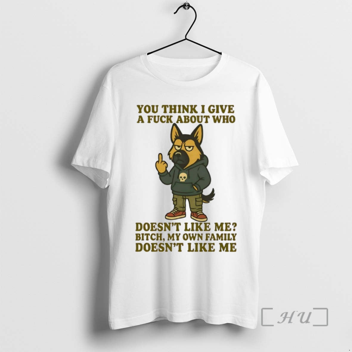 Limited Edition German Shepherd You Think I Give A Fuck About Who Doesnt Like Me