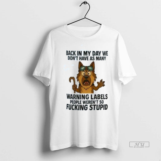Limited Edition German Shepherd Back In My Day We Didnt Have As Many Warning Labels