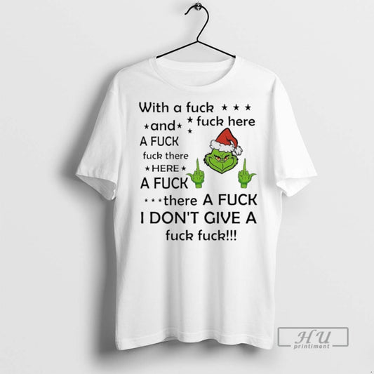 Limited Edition Grinch Christmas With A Fuck Fuck Here And A Fuck Fuck There Here