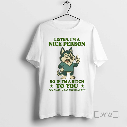 Limited Edition Husky Listen Im A Nice Person So If Im A Bitch To You