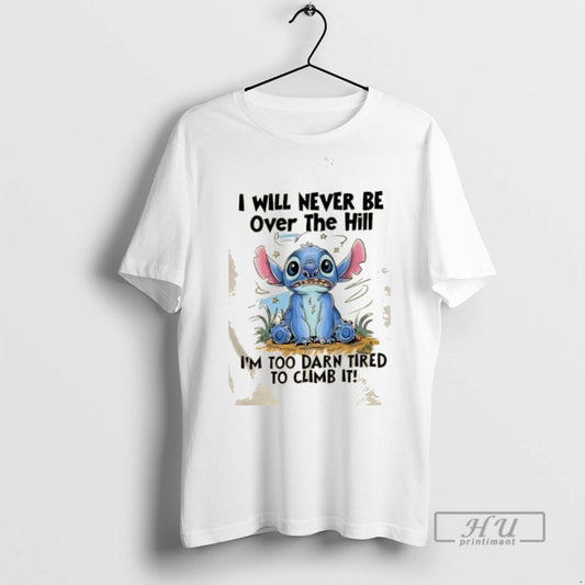 Limited Edition I Will Never Be Over The Hill Im Too Darn Tired To Climb