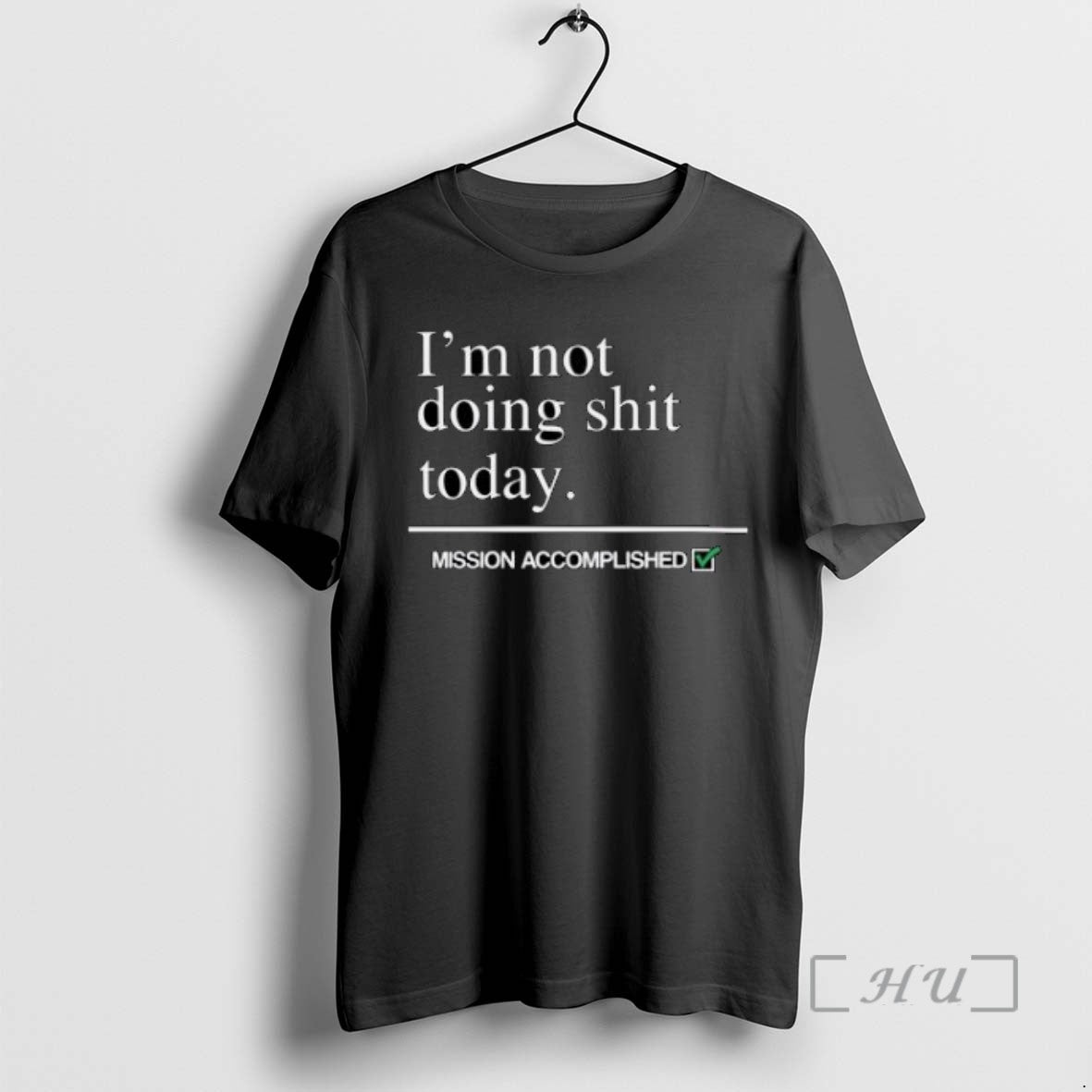 Limited Edition Im Not Doing Shit Today Mission Accomplished