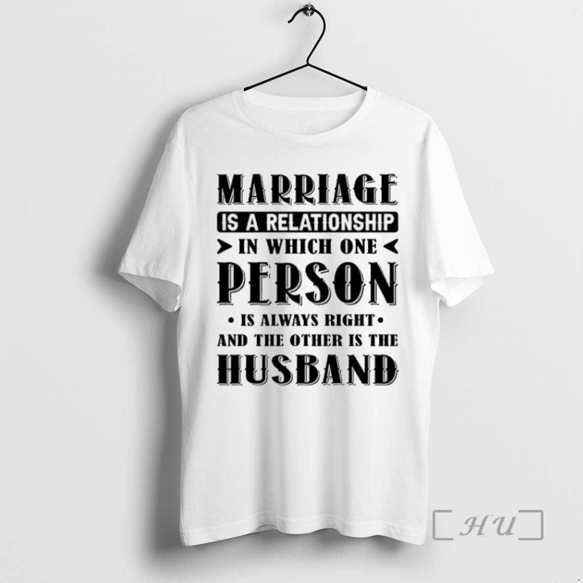 Limited Edition Marriage Is A Relationship In Which One Person Is Always Right And The