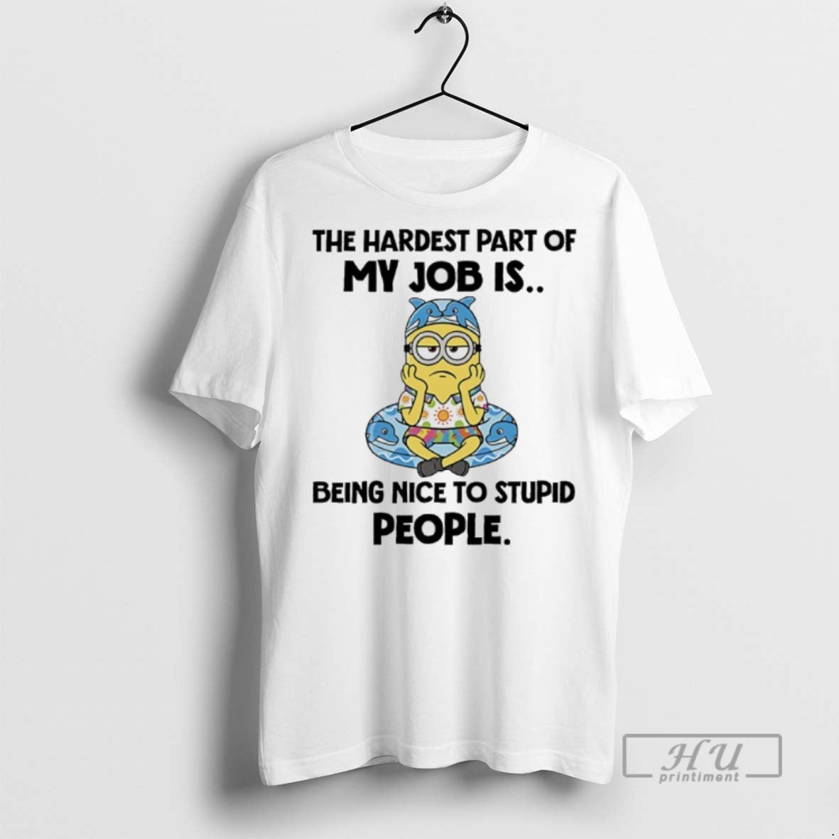 Limited Edition Minions The Hardest Part Of My Job Is Being Nice To Stupid People T-Shirts, Hoodie, Sweatshirt