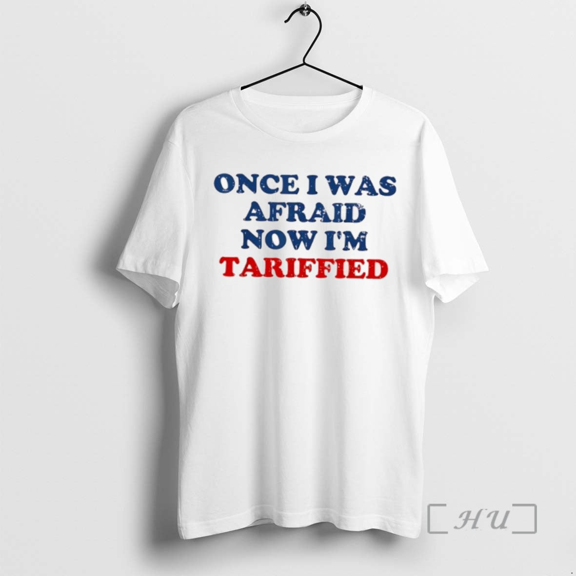 Limited Edition Once I Was Afraid Now Im Tariffied