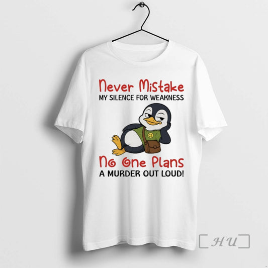 Limited Edition Penguins Never Mistake My Silence For Weakness No One Plans A Murder Out