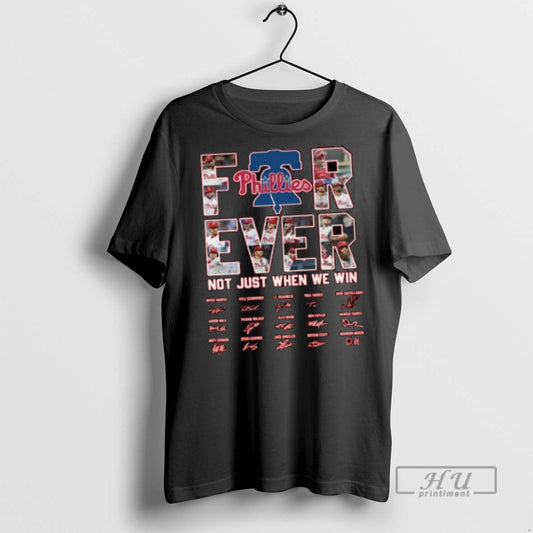 Limited Edition Philadelphia Phillies Be A Mlb Fan Forever Not Just When We Win 2025