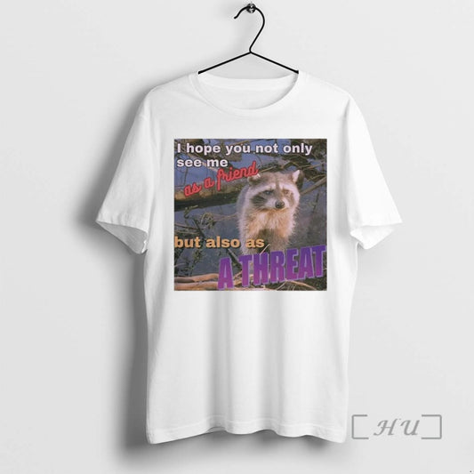 Limited Edition Raccoon I Hope You Not Only See Me As A Friend But Also
