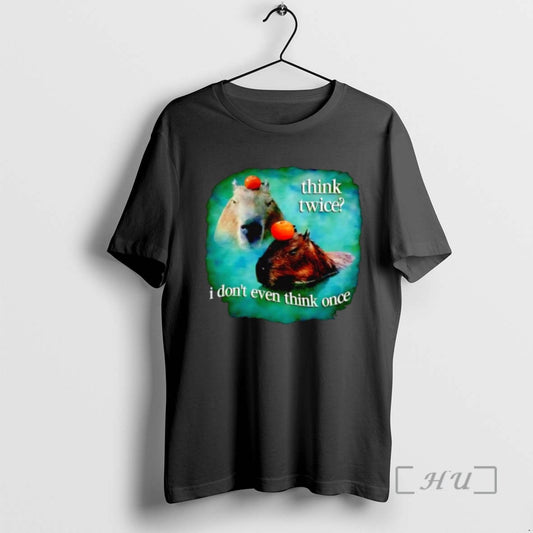 Limited Edition Think Twice I Dont Even Think Once Capybara