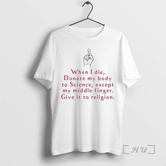 Limited Edition When I Die Donate My Body To Science Except My Middle Finger Give