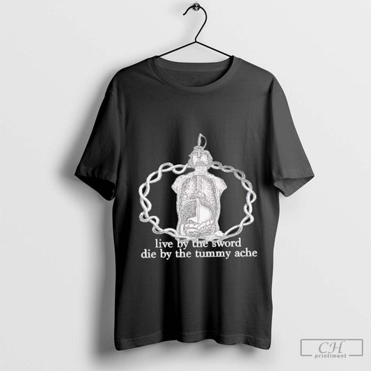 Live By The Sword Die By The Tummy Ache
