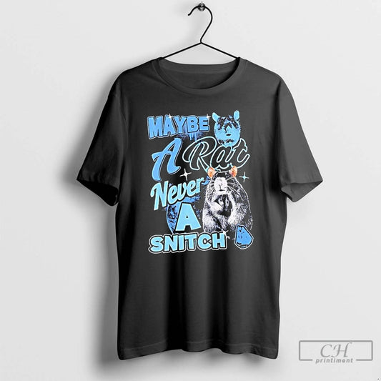 Maybe A Rat Never A Snitch T Shirts