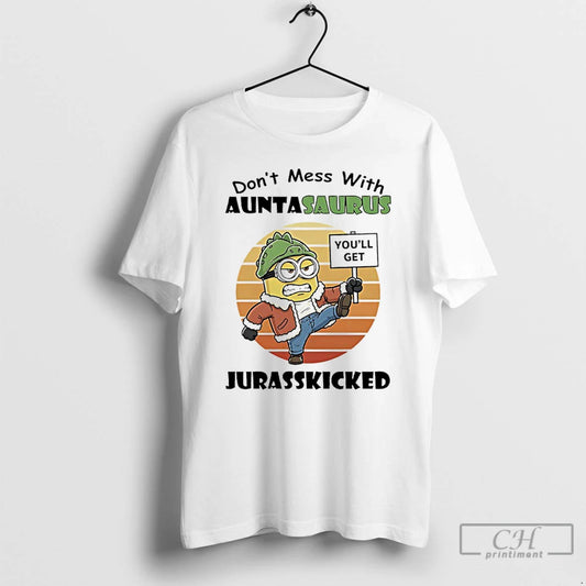 Minions Dont Mess With Auntasaurus Jurasskicked Vintage T Shirts