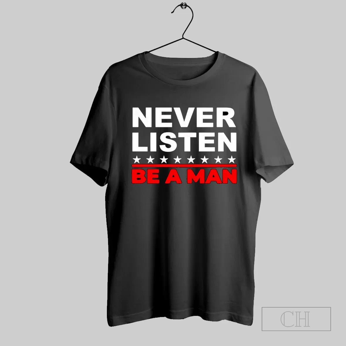 Never Listen Be A Man