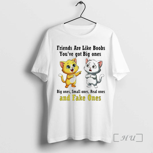 New Cat Friends Are Like Boobs Youve Got Big Ones Small Ones Real Ones And T-Shirts, Hoodie, Sweatshirt | AU18TeeNovaLab.com